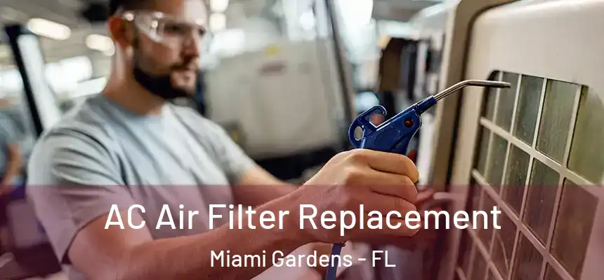 AC Air Filter Replacement Miami Gardens - FL