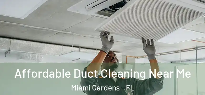 Affordable Duct Cleaning Near Me Miami Gardens - FL