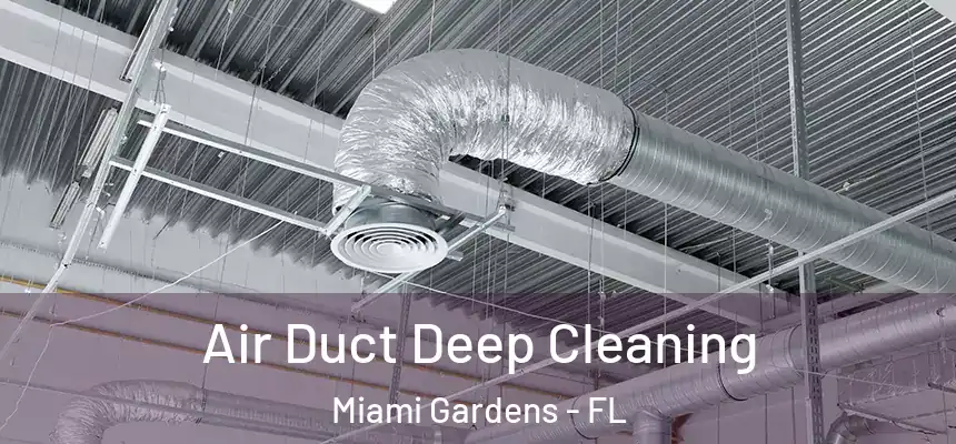 Air Duct Deep Cleaning Miami Gardens - FL
