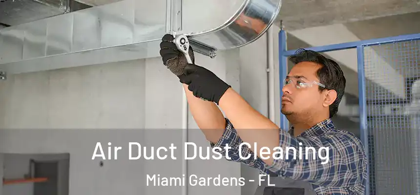 Air Duct Dust Cleaning Miami Gardens - FL