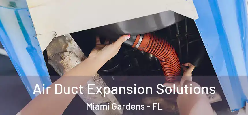 Air Duct Expansion Solutions Miami Gardens - FL