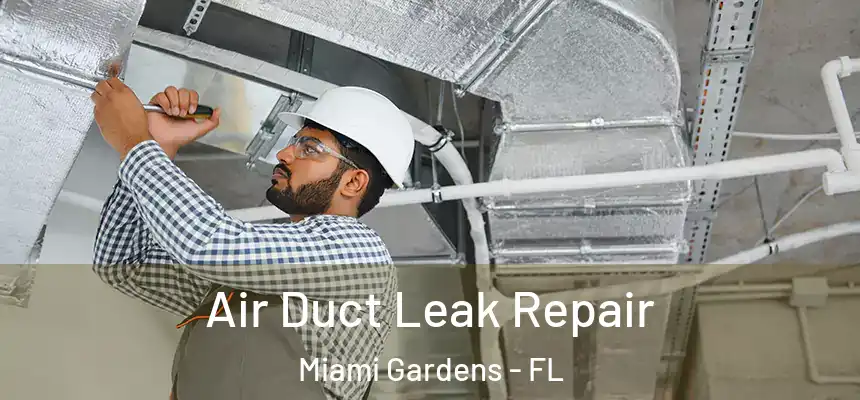 Air Duct Leak Repair Miami Gardens - FL