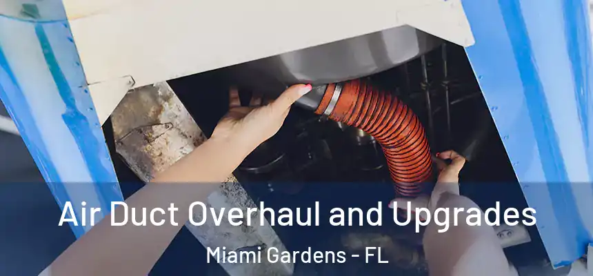  Air Duct Overhaul and Upgrades Miami Gardens - FL