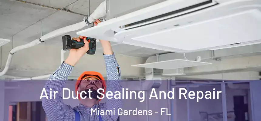 Air Duct Sealing And Repair Miami Gardens - FL