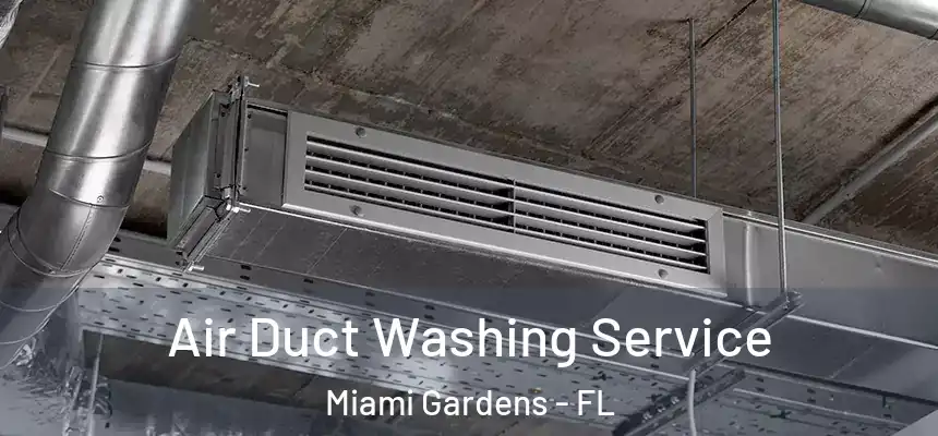 Air Duct Washing Service Miami Gardens - FL