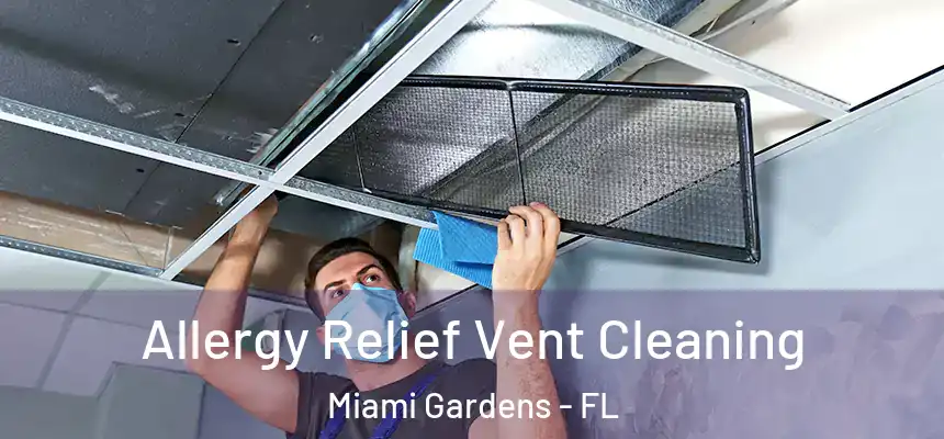 Allergy Relief Vent Cleaning Miami Gardens - FL
