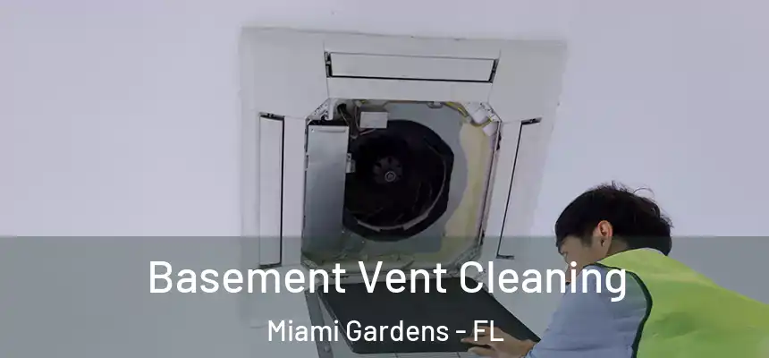 Basement Vent Cleaning Miami Gardens - FL