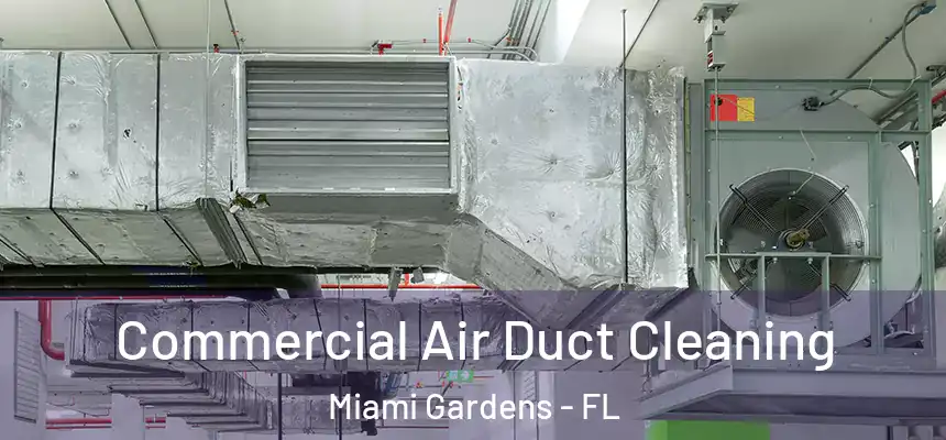 Commercial Air Duct Cleaning Miami Gardens - FL