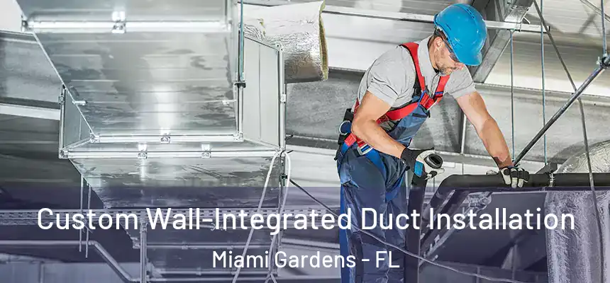  Custom Wall-Integrated Duct Installation Miami Gardens - FL