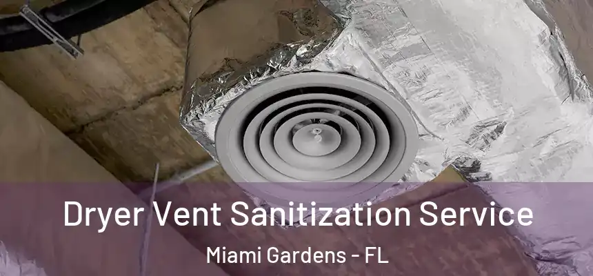 Dryer Vent Sanitization Service Miami Gardens - FL
