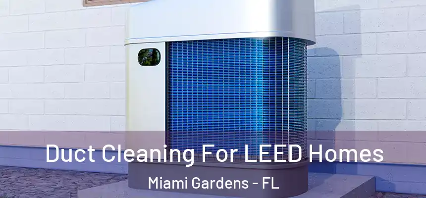  Duct Cleaning For LEED Homes Miami Gardens - FL