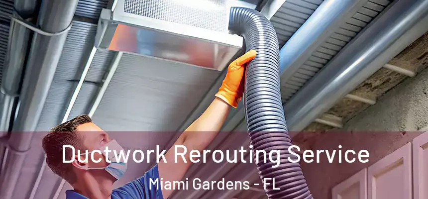 Ductwork Rerouting Service Miami Gardens - FL