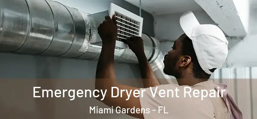 Emergency Dryer Vent Repair Miami Gardens - FL