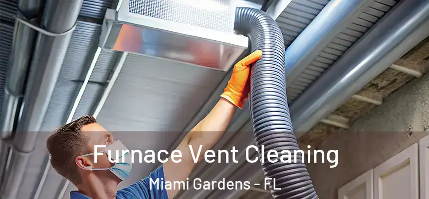 Furnace Vent Cleaning Miami Gardens - FL