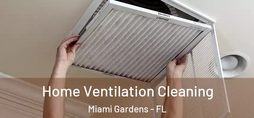 Home Ventilation Cleaning Miami Gardens - FL