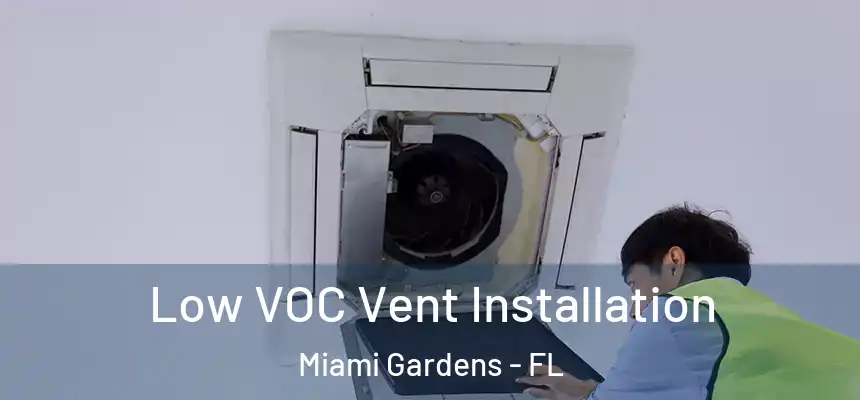 Low VOC Vent Installation Miami Gardens - FL