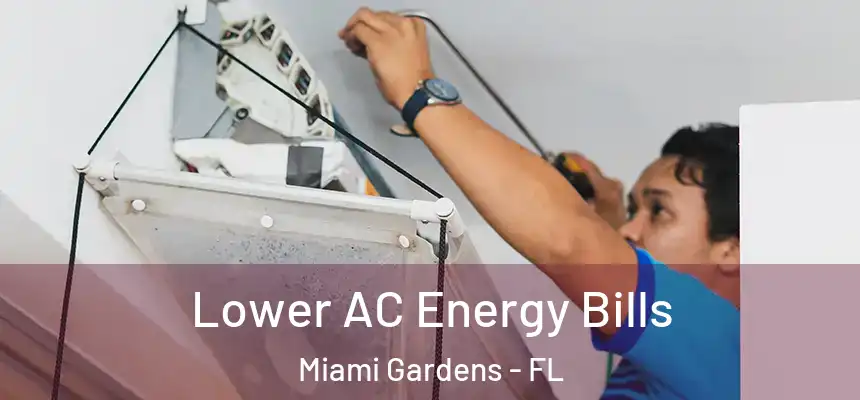 Lower AC Energy Bills Miami Gardens - FL
