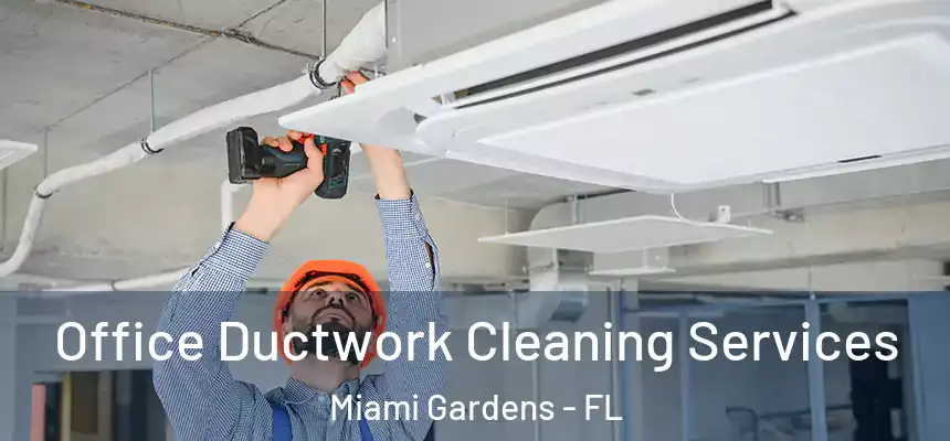 Office Ductwork Cleaning Services Miami Gardens - FL