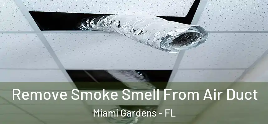 Remove Smoke Smell From Air Duct Miami Gardens - FL