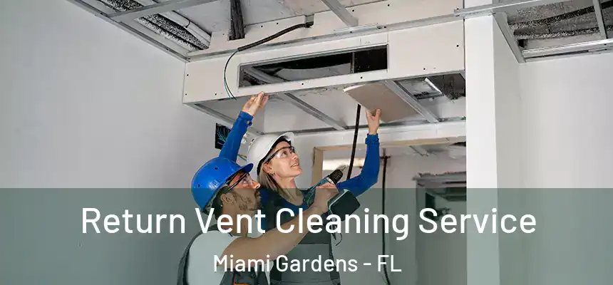 Return Vent Cleaning Service Miami Gardens - FL