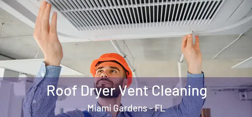 Roof Dryer Vent Cleaning Miami Gardens - FL