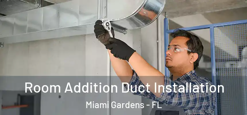 Room Addition Duct Installation Miami Gardens - FL