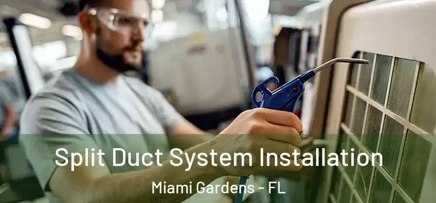 Split Duct System Installation Miami Gardens - FL