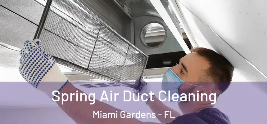 Spring Air Duct Cleaning Miami Gardens - FL