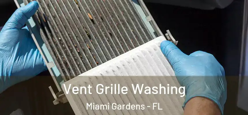 Vent Grille Washing Miami Gardens - FL