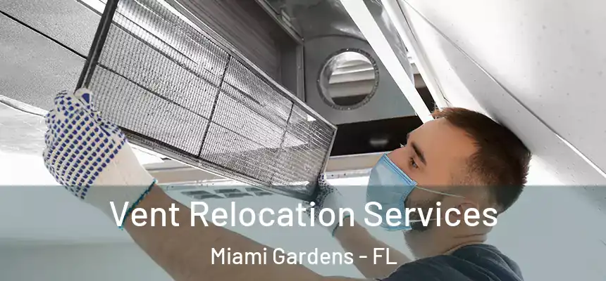  Vent Relocation Services Miami Gardens - FL