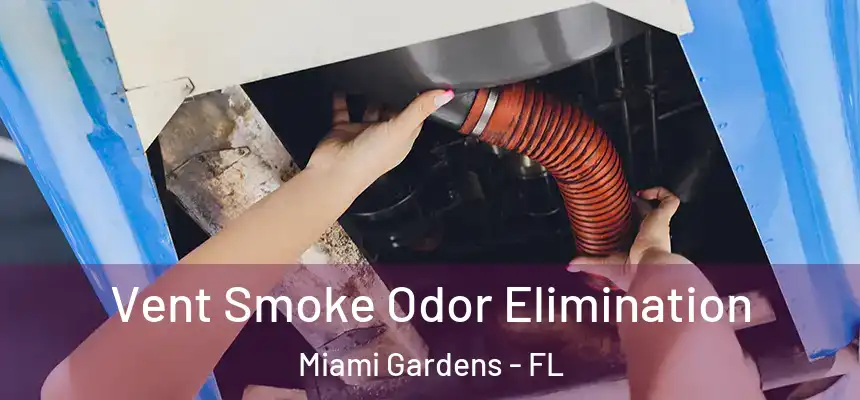  Vent Smoke Odor Elimination Miami Gardens - FL