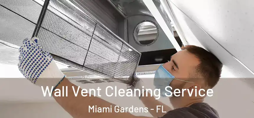  Wall Vent Cleaning Service Miami Gardens - FL