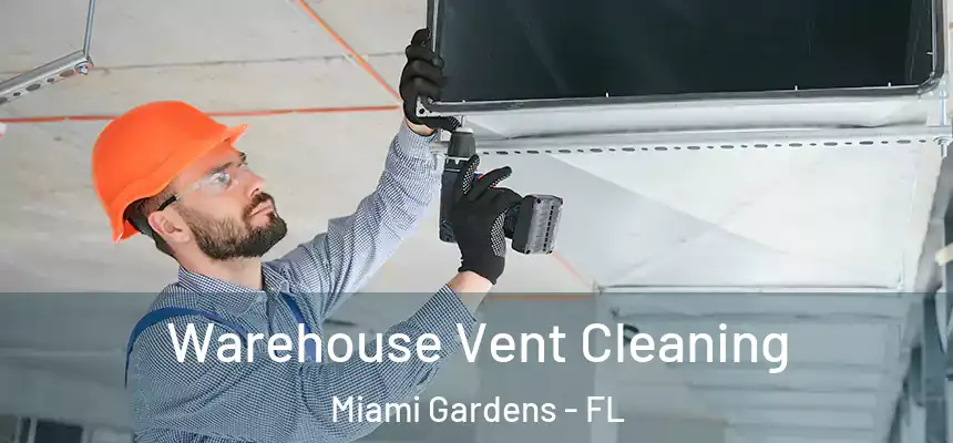 Warehouse Vent Cleaning Miami Gardens - FL